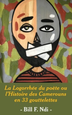 Logorrhée du poète ou l'Histoire des Camerouns en 33 gouttelettes