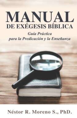 Manual de Exégesis Bíblica Guia Practica para la Predicacion y la Ensenanza