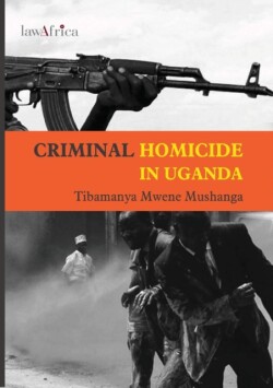Criminal Homicide in Uganda. a Sociological Study of Violent Deaths in Ankole, Kigezi and Toro Districts of Western Uganda