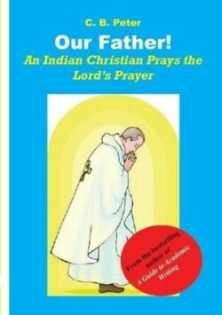 Our Father. An Indian Christian Prays the Lord's Prayer