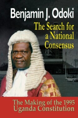 Search for a National Consensus. the Making of the 1995 Uganda Constitution