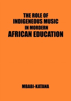 Role of Indigeneous Music in Modern African Education. a Uganda and East African Setting