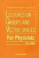 Lectures On Groups And Vector Spaces For Physicists