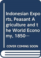 Indonesian Exports, Peasant Agriculture and the World Economy, 1850-2000