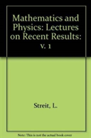 Mathematics + Physics: Lectures On Recent Results (Volume 1)