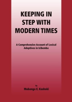 Keeping in Step with Modern Times. A Comprehensive Account of Lexical Adoptives in Icibemba