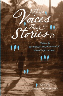 Their Voices, Their Stories. Fiction by Bethsaida Orphan Girls' Secondary School