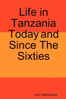 Life in Tanzania Today and Since the Sixties