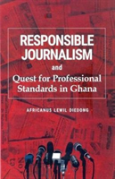 Responsible Journalism and Quest for Professional Standards in Ghana