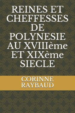 REINES ET CHEFFESSES DE POLYNESIE AU XVIIIème ET XIXème SIECLE