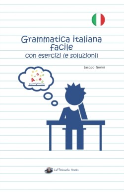 Grammatica italiana facile con esercizi (e soluzioni) Edizione in bianco e nero