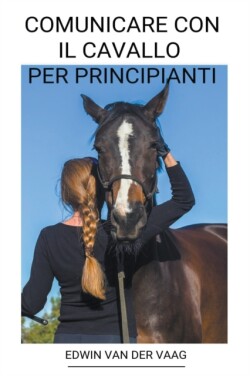 Comunicare con il Cavallo per Principianti