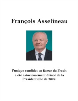 Francois Asselineau l'unique candidat en faveur du Frexit a ete astucieusement evince de la Presidentielle de 2022