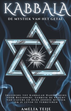 Kabbala - De Mystiek van het Getal - Inleiding tot Kabbalah Handleiding voor Beginners. Gebruik de kracht van cijfers en oude Joodse mystiek om je leven te verbeteren.