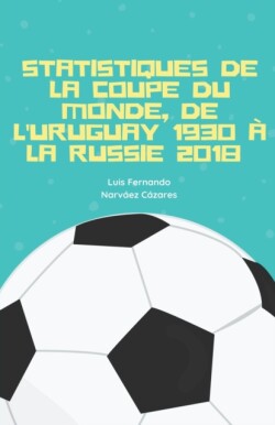 Statistiques De La Coupe Du Monde, De l'Uruguay 1930 A La Russie 2018