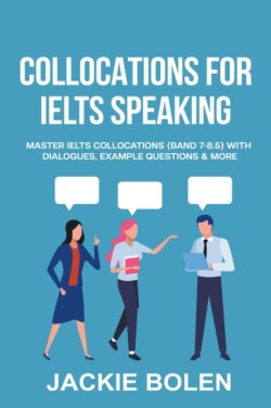 Collocations for IELTS Speaking Master IELTS Collocations (Band 7-8.5) With Dialogues, Example Questions & More