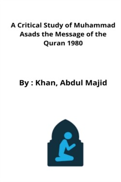 Critical Study of Muhammad Asads the Message of the Quran 1980