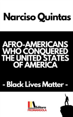 AFRO-AMERICANS WHO CONQUERED THE UNITED STATES OF AMERICA - Narciso Quintas