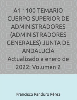 A1 1100 TEMARIO CUERPO SUPERIOR DE ADMINISTRADORES (ADMINISTRADORES GENERALES) JUNTA DE ANDALUCIA Actualizado a enero de 2022