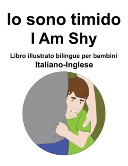 Italiano-Inglese Io sono timido/ I Am Shy Libro illustrato bilingue per bambini