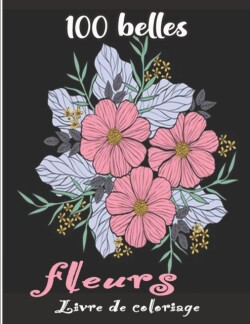 100 belles fleurs Livre de coloriage