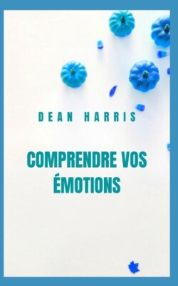 Comprendre Vos Emotions