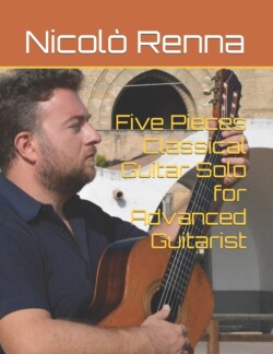 Five Pieces Classical Guitar Solo for Advanced Guitarist