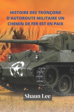 Histoire Des Troncons d'Autoroute Militaire Un Chemin de Fer Est En Paix