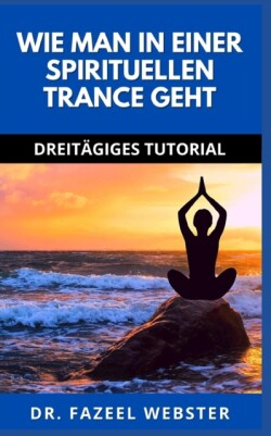 Wie Man in Einer Spirituellen Trance Geht