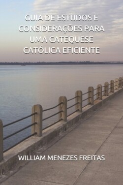 Guia de Estudos E Considerações Para Uma Catequese Católica Eficiente