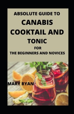 Absolute Guide To Cannabis Cocktail And Tonics For Beginners And Novices