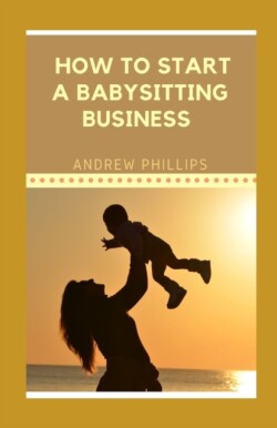 How to Start A Babysitting Business