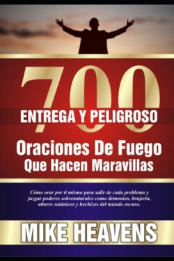 700 Entrega Y Peligroso Oraciones de Fuego Que Obras Maravillas