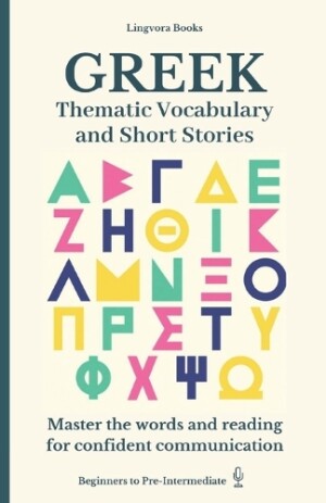 Greek Thematic Vocabulary and Short Stories (with audio track): Mastering words and reading for confident communication