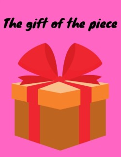 Gift of the Piece