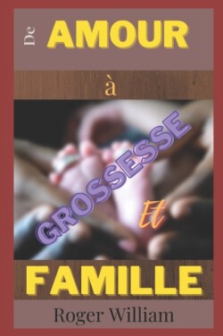 De AMOUR a GROSSESSE Et FAMILLE