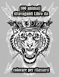 100 animali stravaganti Libro da colorare per rilassarsi