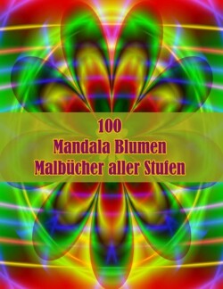 100 Mandala Blumen Malbücher aller Stufen