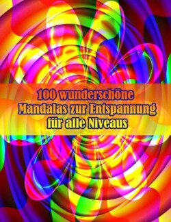 100 wunderschöne Mandalas zur Entspannung für alle Niveaus