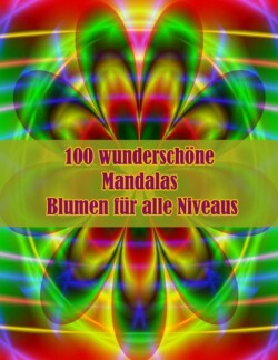 100 wunderschöne Mandalas Blumen für alle Niveaus