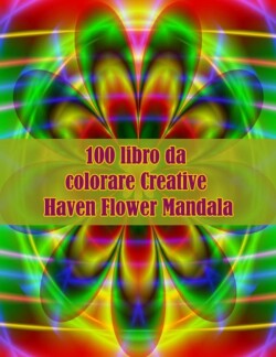100 libro da colorare Creative Haven Flower Mandala
