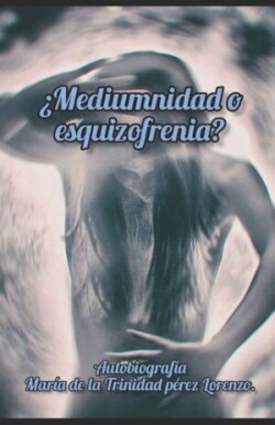 ¿Mediumnidad o esquizofrenia?