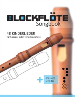 Blockflöte Songbook - 48 Kinderlieder für Sopran- oder Tenorblockflöte