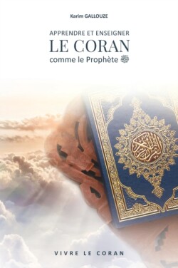 APPRENDRE ET ENSEIGNER LE CORAN comme le Prophète