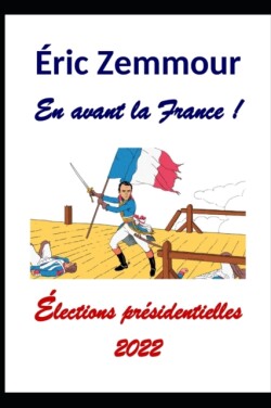 Eric Zemmour. En avant la France !