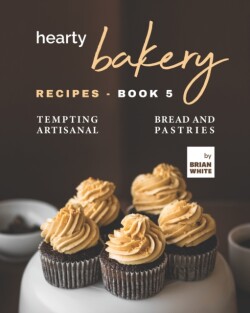 Hearty Bakery Recipes - Book 5