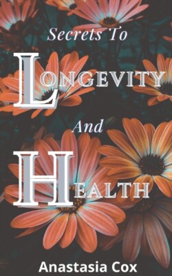 Secrets To Longevity And Health