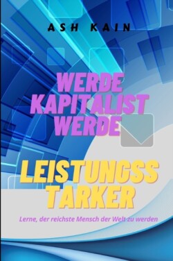 Werde Kapitalist Werde Leistungsstarker