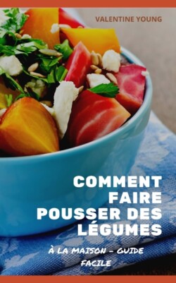 Comment faire pousser des legumes a la maison - Guide facile