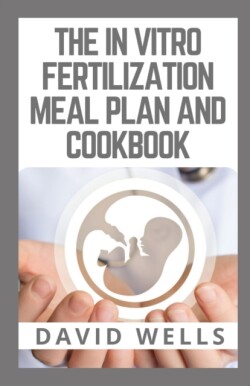 in Vitro Fertilization Meal Plan and Cookbook